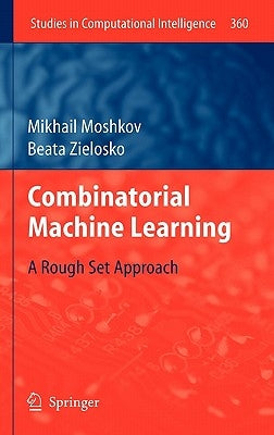 Combinatorial Machine Learning: A Rough Set Approach by Moshkov, Mikhail