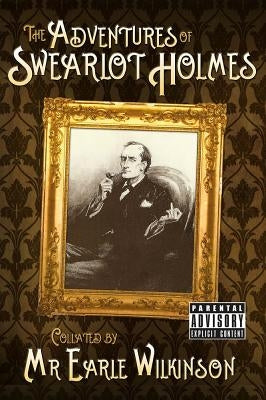 The Adventures of Swearlot Holmes by Wilkinson, Earle