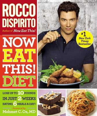Now Eat This! Diet: Lose Up to 10 Pounds in Just 2 Weeks Eating 6 Meals a Day! by DiSpirito, Rocco
