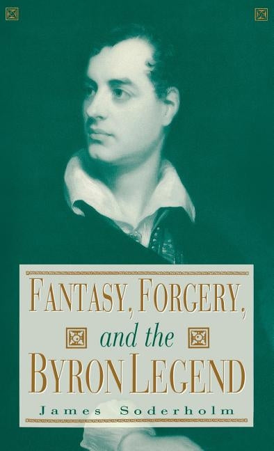 Fantasy, Forgery and Byron Legend by Soderholm, James