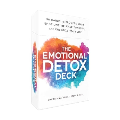 The Emotional Detox Deck: 50 Cards to Process Your Emotions, Release Toxicity, and Energize Your Life by Boyle, Sherianna
