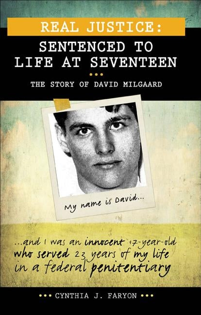 Real Justice: Sentenced to Life at Seventeen: The Story of David Milgaard by Faryon, Cynthia J.
