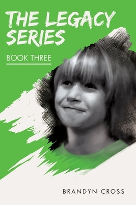 The Legacy Series Book Three by Cross, Brandyn