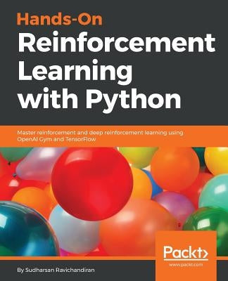 Hands-On Reinforcement Learning with Python: Master reinforcement and deep reinforcement learning using OpenAI Gym and TensorFlow by Ravichandiran, Sudharsan