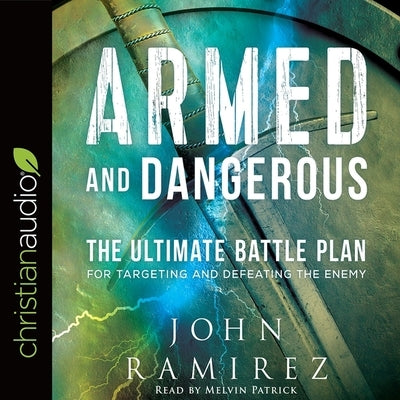 Armed and Dangerous: The Ultimate Battle Plan for Targeting and Defeating the Enemy by Ramirez, John