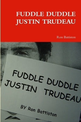 Fuddle Duddle Justin Trudeau by Battiston, Ron