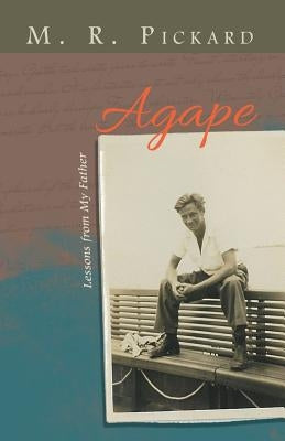 Agape: Lessons from My Father by Pickard, M. R.