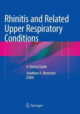 Rhinitis and Related Upper Respiratory Conditions: A Clinical Guide by Bernstein, Jonathan a.