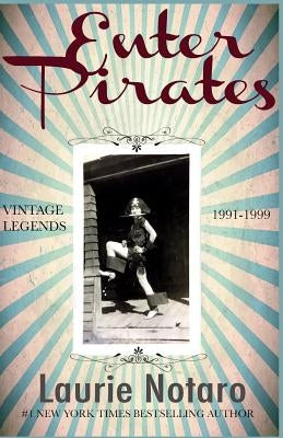 Enter Pirates: Vintage Legends 1991-1999 by Notaro, Laurie