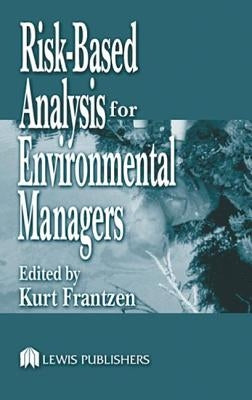 Risk-Based Analysis for Environmental Managers by Frantzen, Kurt A.