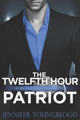 The Twelfth Hour Patriot: Georgia Patriots Romance (O'Brien Family Romance) by Youngblood, Jennifer