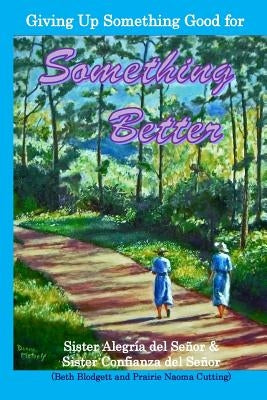 Giving Up Something Good for Something Better by Senor, Sister Confianza Del