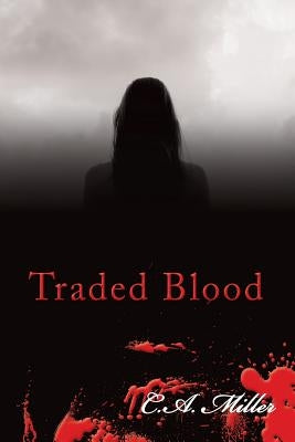 Traded Blood by Miller, C. a.