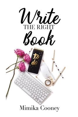 Write The Right Book: Marketing Strategies for Writers by Cooney, Mimika