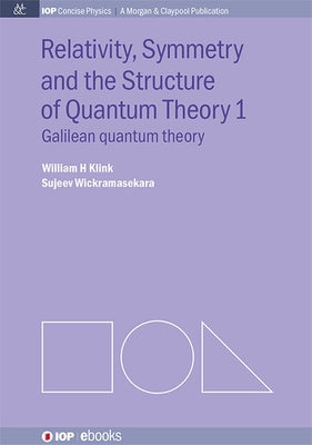 Relativity, Symmetry and the Structure of the Quantum Theory by Klink, William H.