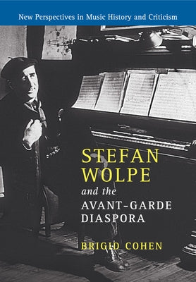 Stefan Wolpe and the Avant-Garde Diaspora by Cohen, Brigid
