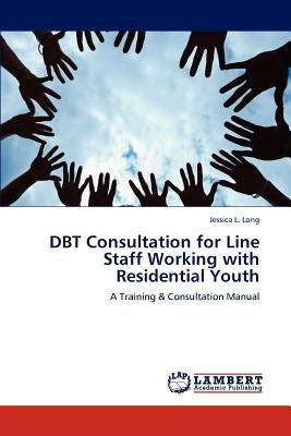 DBT Consultation for Line Staff Working with Residential Youth by Long, Jessica L.