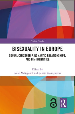 Bisexuality in Europe: Sexual Citizenship, Romantic Relationships, and Bi+ Identities by Maliepaard, Emiel