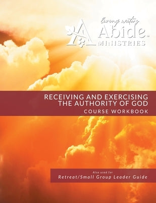Receiving and Exercising Our Authority from God - Workbook (& Leader Guide) by Case, Richard T.