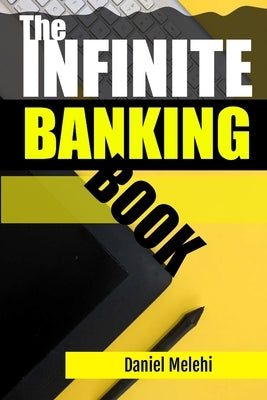 The Infinite Banking Book by Melehi, Daniel
