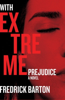 With Extreme Prejudice by Barton, Fredrick