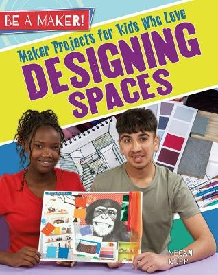 Maker Projects for Kids Who Love Designing Spaces by Kopp, Megan