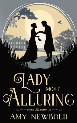 A Lady Most Alluring: A Grimm Regency Tale by Newbold, Amy