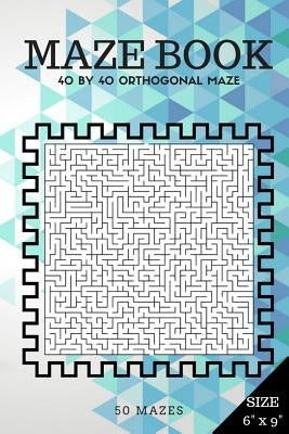 Maze Book: 40 by 40 orthogonal maze (Suitable for Kids All ages and Adults) by Daren, A. J.