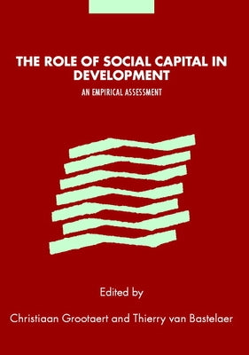 The Role of Social Capital in Development: An Empirical Assessment by Grootaert, Christiaan