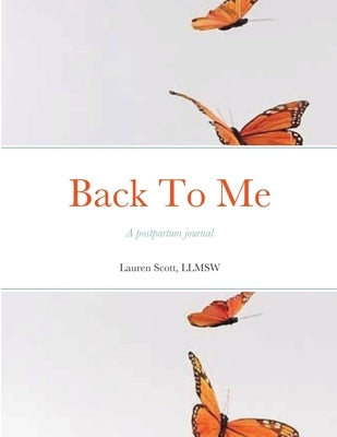 Back To Me: A postpartum journal by Scott, Llmsw Lauren