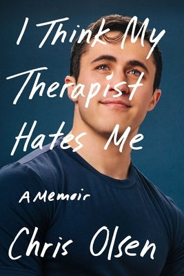 I Think My Therapist Hates Me: A Memoir by Olsen, Chris