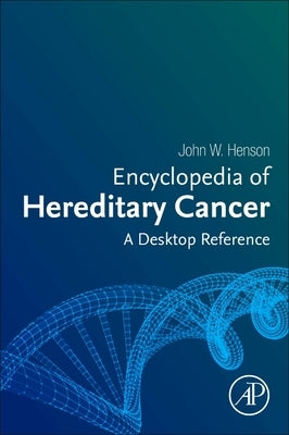 Encyclopedia of Hereditary Cancer: A Desktop Reference by Henson, John W.
