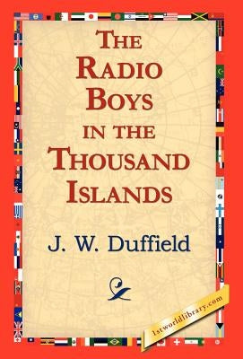 The Radio Boys in the Thousand Islands by Duffield, J. W.