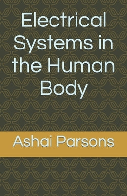 Electrical Systems in the Human Body by Parsons, Ashai J. D.