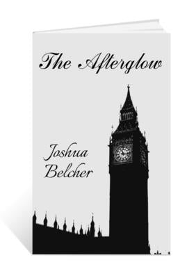 The Afterglow: Life in the shadow of what already was... by Belcher, Joshua