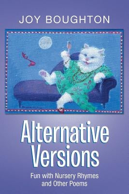 Alternative Versions: Fun with Nursery Rhymes and Other Poems by Boughton, Joy