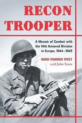 Recon Trooper: A Memoir of Combat with the 14th Armored Division in Europe, 1944-1945 by West, Hugh Warren