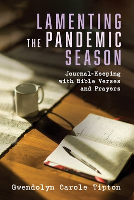 Lamenting the Pandemic Season by Tipton, Gwendolyn Carole