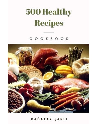 500 Healthy Recipes by Şanlı, Çağatay