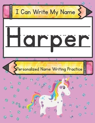 I Can Write My Name: Harper: Personalized Name Writing Practice by Caluse, Kim