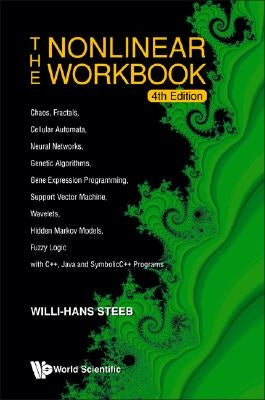 Nonlinear Workbook, The: Chaos, Fractals, Cellular Automata, Neural Networks, Genetic Algorithms, Gene Expression Programming, Support Vector Machine, by Steeb, Willi-Hans