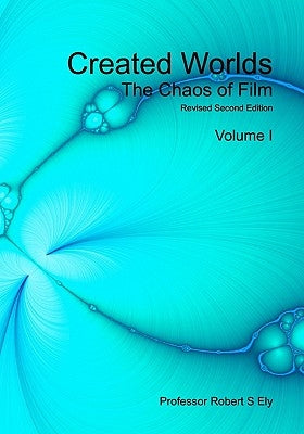 Created Worlds: The Chaos of Film by Ely Frsa, Robert S.
