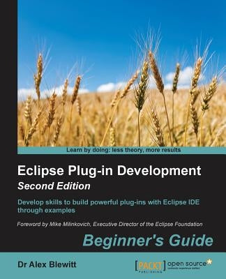 Eclipse Plug-in Development Beginner's Guide - Second Edition by Blewitt, Alex