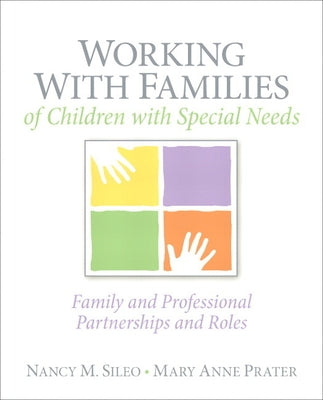 Working with Families of Children with Special Needs: Family and Professional Partnerships and Roles by Sileo, Nancy