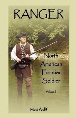 Ranger: North American Frontier Soldier, Volume II by Wulff, Matt