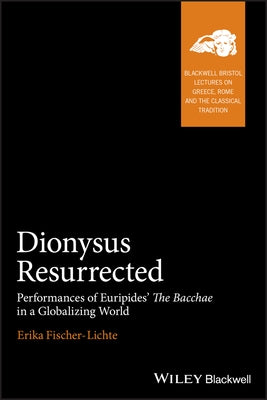 Dionysus Resurrected by Fischer-Lichte, Erika