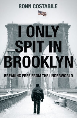 I Only Spit in Brooklyn: Breaking Free from the Underworld by Costabile, Ronn