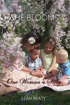 She Blooms: One Woman's Story by Beaty, Leah M.