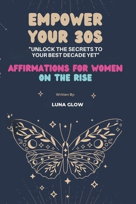 Empower Your 30s: Affirmations for Women on the Rise by Glow, Luna