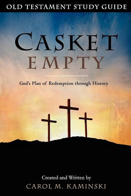 Casket Empty: Old Testament Study Guide: God's Plan of Redemption through History by Kaminski, Carol M.